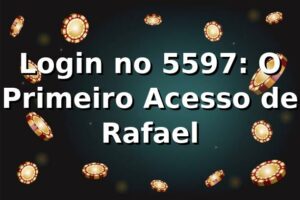 Login no 5597: O Primeiro Acesso de Rafael 🎲