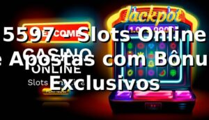 5597 - Slots Online e Apostas com Bônus Exclusivos